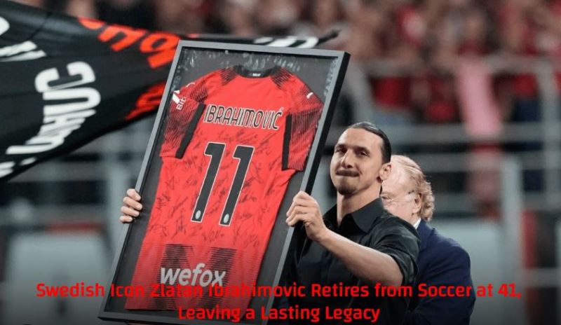 legendary-star-zlatan-ibrahimovic-retires-at-41-